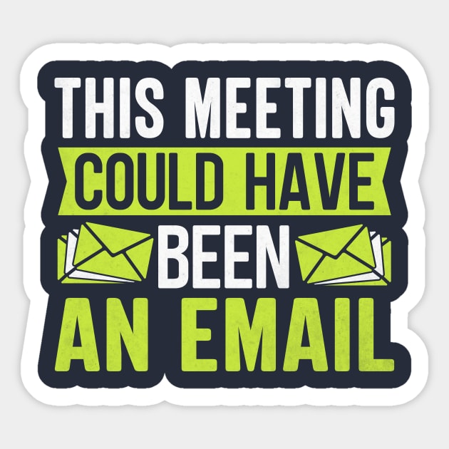 This Meeting Could Have Been An Email Sticker by TheDesignDepot